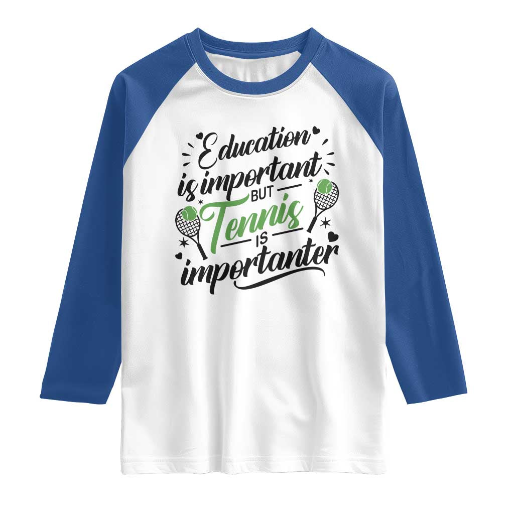 Education Is Important But Tennis Is Importanter Raglan Shirt Funny Tennis Player Gift TS12 White Royal Print Your Wear