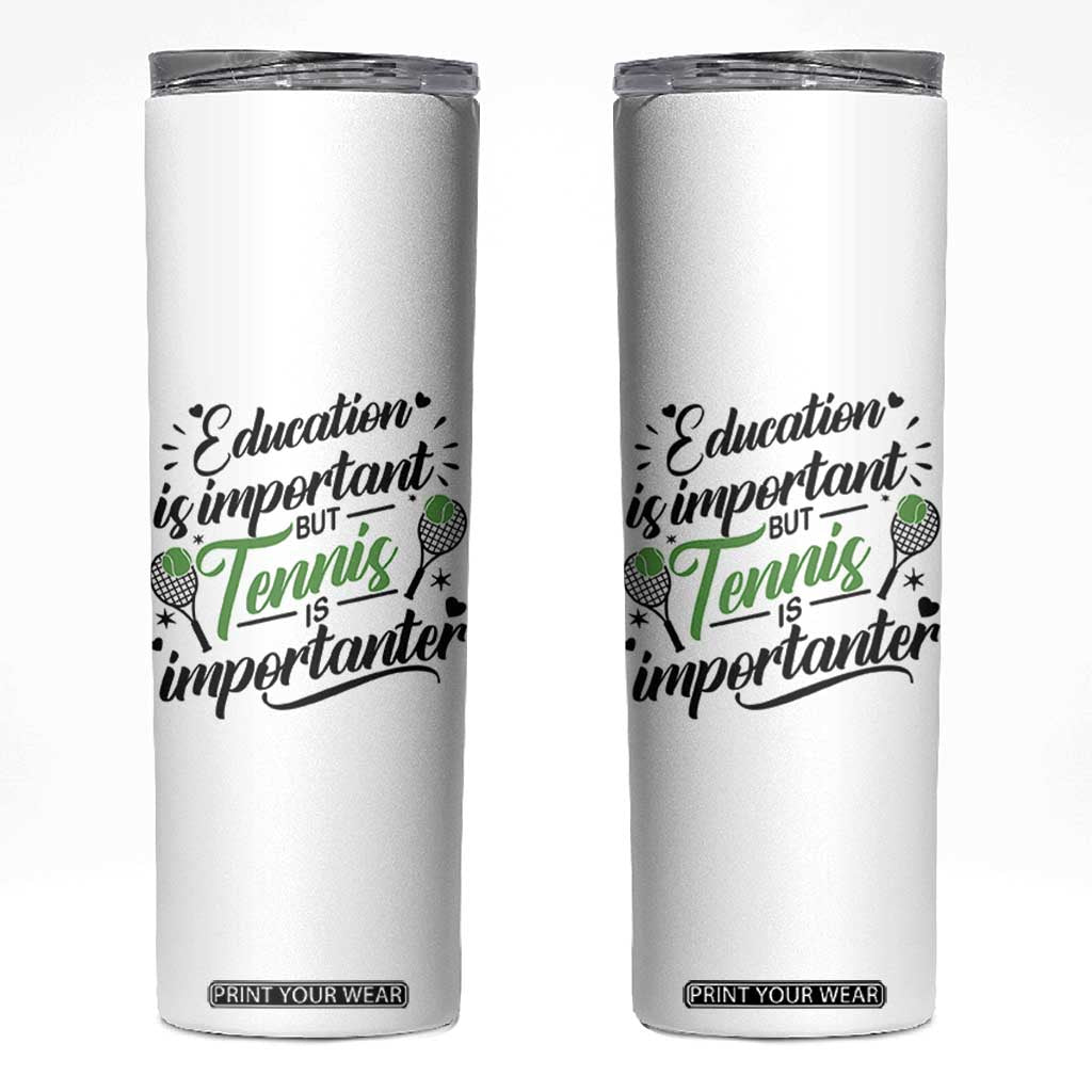 Education Is Important But Tennis Is Importanter Skinny Tumbler Funny Tennis Player Gift TS12 White Print Your Wear