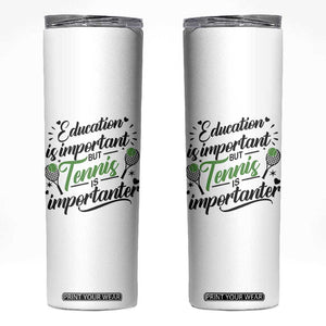 Education Is Important But Tennis Is Importanter Skinny Tumbler Funny Tennis Player Gift TS12 White Print Your Wear