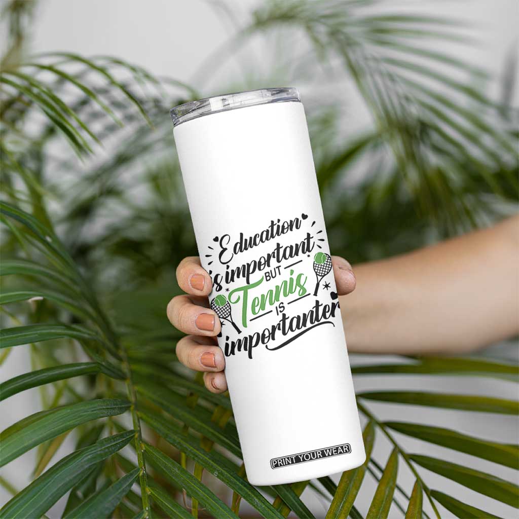 Education Is Important But Tennis Is Importanter Skinny Tumbler Funny Tennis Player Gift TS12 Print Your Wear