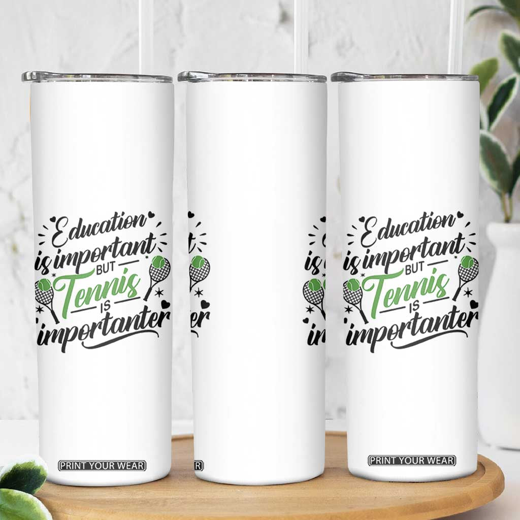 Education Is Important But Tennis Is Importanter Skinny Tumbler Funny Tennis Player Gift TS12 Print Your Wear