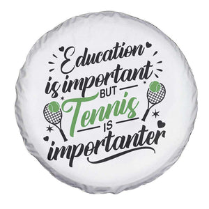 Education Is Important But Tennis Is Importanter Spare Tire Cover Funny Tennis Player Gift TS12 Print Your Wear