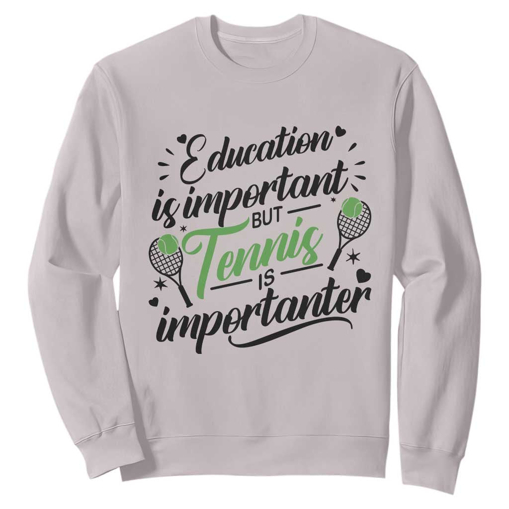 Education Is Important But Tennis Is Importanter Sweatshirt Funny Tennis Player Gift TS12 Ice Gray Print Your Wear