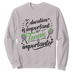 Education Is Important But Tennis Is Importanter Sweatshirt Funny Tennis Player Gift TS12 Ice Gray Print Your Wear
