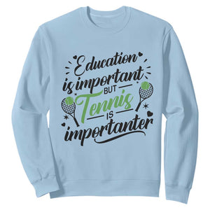 Education Is Important But Tennis Is Importanter Sweatshirt Funny Tennis Player Gift TS12 Light Blue Print Your Wear