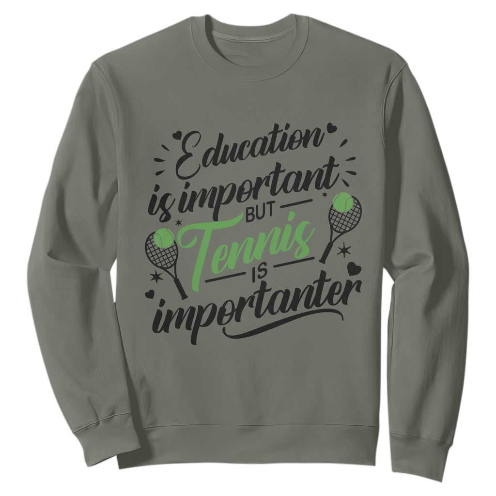 Education Is Important But Tennis Is Importanter Sweatshirt Funny Tennis Player Gift TS12 Military Green Print Your Wear