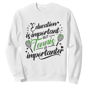 Education Is Important But Tennis Is Importanter Sweatshirt Funny Tennis Player Gift TS12 White Print Your Wear
