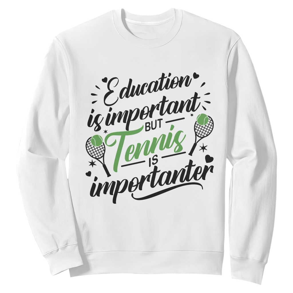 Education Is Important But Tennis Is Importanter Sweatshirt Funny Tennis Player Gift TS12 White Print Your Wear
