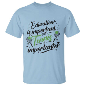 Education Is Important But Tennis Is Importanter T Shirt Funny Tennis Player Gift TS12 Light Blue Print Your Wear