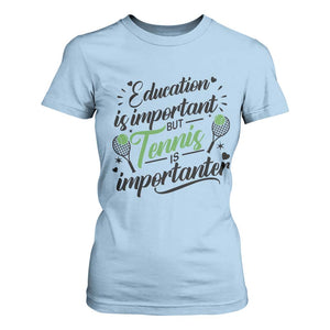 Education Is Important But Tennis Is Importanter T Shirt For Women Funny Tennis Player Gift TS12 Light Blue Print Your Wear