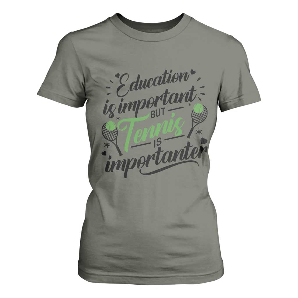 Education Is Important But Tennis Is Importanter T Shirt For Women Funny Tennis Player Gift TS12 Military Green Print Your Wear