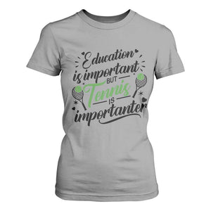 Education Is Important But Tennis Is Importanter T Shirt For Women Funny Tennis Player Gift TS12 Sport Gray Print Your Wear