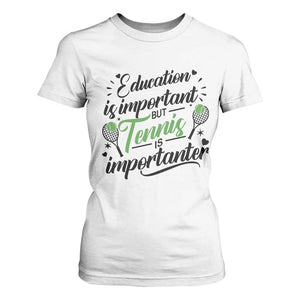 Education Is Important But Tennis Is Importanter T Shirt For Women Funny Tennis Player Gift TS12 White Print Your Wear