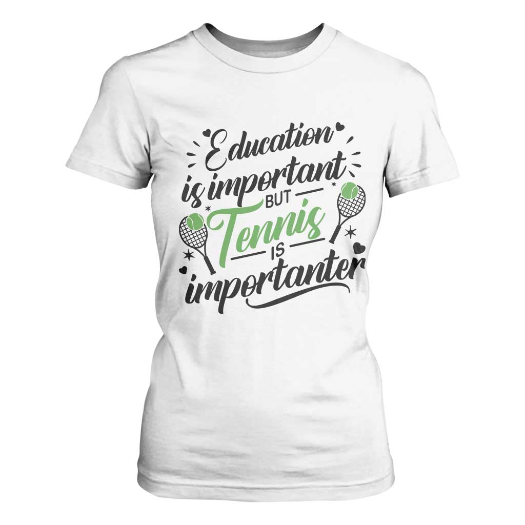 Education Is Important But Tennis Is Importanter T Shirt For Women Funny Tennis Player Gift TS12 White Print Your Wear