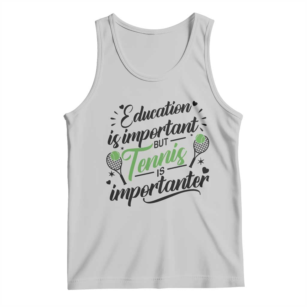 Education Is Important But Tennis Is Importanter Tank Top Funny Tennis Player Gift TS12 Ash Print Your Wear