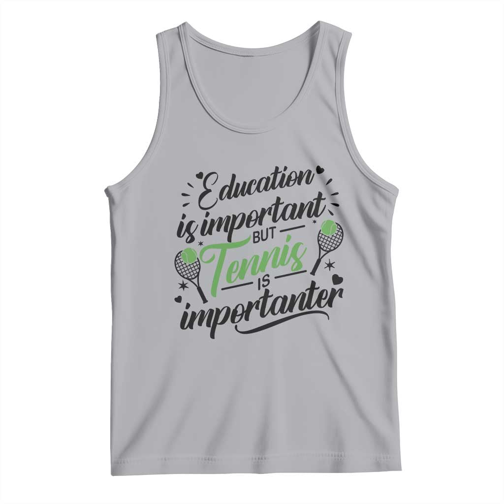 Education Is Important But Tennis Is Importanter Tank Top Funny Tennis Player Gift TS12 Athletic Heather Print Your Wear