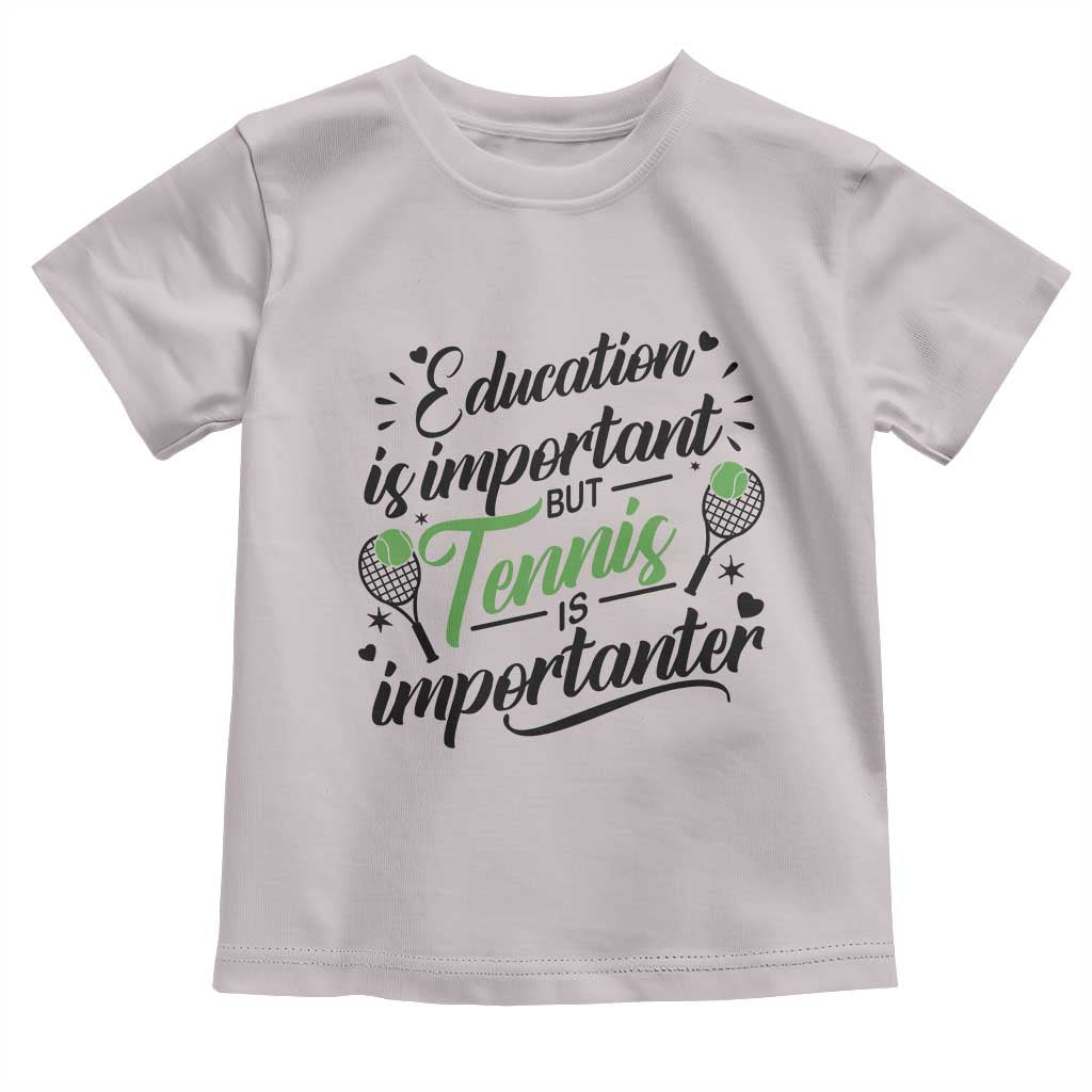 Education Is Important But Tennis Is Importanter Toddler T Shirt Funny Tennis Player Gift TS12 Ice Gray Print Your Wear