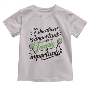 Education Is Important But Tennis Is Importanter Toddler T Shirt Funny Tennis Player Gift TS12 Ice Gray Print Your Wear