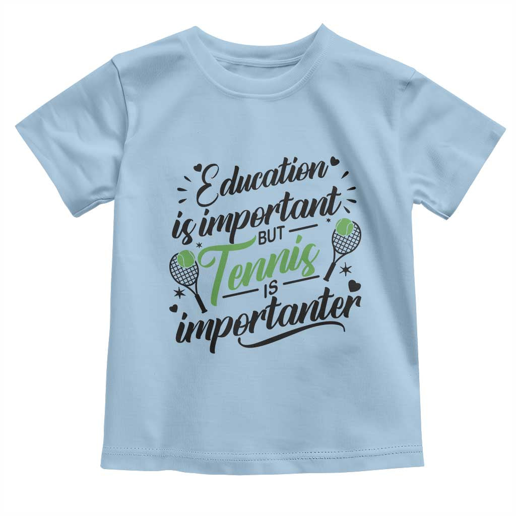 Education Is Important But Tennis Is Importanter Toddler T Shirt Funny Tennis Player Gift TS12 Light Blue Print Your Wear