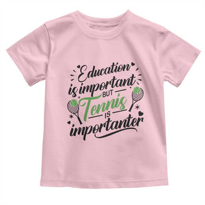 Education Is Important But Tennis Is Importanter Toddler T Shirt Funny Tennis Player Gift TS12 Light Pink Print Your Wear