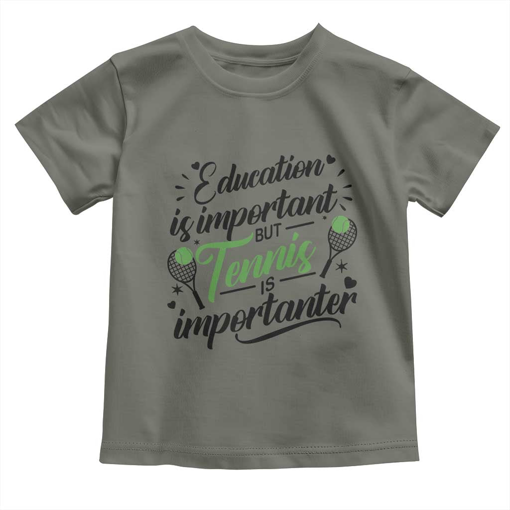 Education Is Important But Tennis Is Importanter Toddler T Shirt Funny Tennis Player Gift TS12 Military Green Print Your Wear