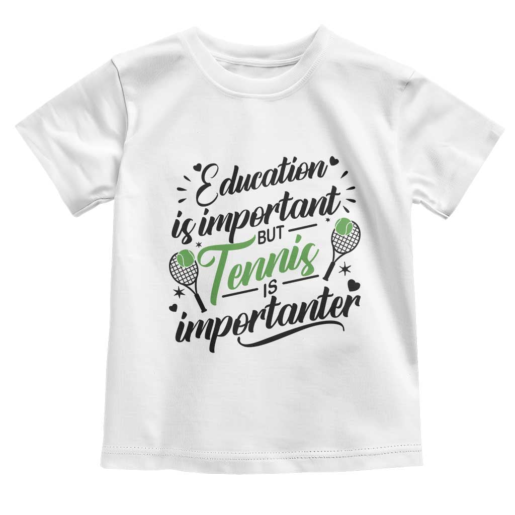 Education Is Important But Tennis Is Importanter Toddler T Shirt Funny Tennis Player Gift TS12 White Print Your Wear