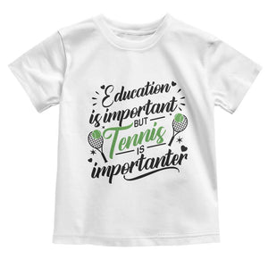 Education Is Important But Tennis Is Importanter Toddler T Shirt Funny Tennis Player Gift TS12 White Print Your Wear