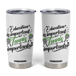 Education Is Important But Tennis Is Importanter Tumbler Cup Funny Tennis Player Gift TS12 White Print Your Wear