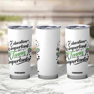 Education Is Important But Tennis Is Importanter Tumbler Cup Funny Tennis Player Gift TS12 Print Your Wear