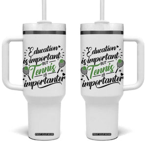 Education Is Important But Tennis Is Importanter Tumbler With Handle Funny Tennis Player Gift TS12 One Size: 40 oz White Print Your Wear