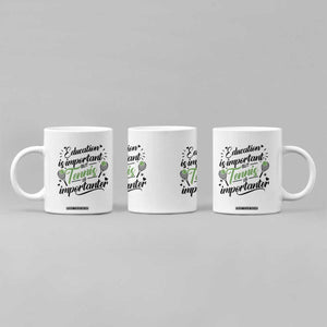 Education Is Important But Tennis Is Importanter Coffee Mug Funny Tennis Player Gift TS12 Print Your Wear
