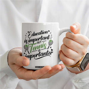 Education Is Important But Tennis Is Importanter Coffee Mug Funny Tennis Player Gift TS12 Print Your Wear
