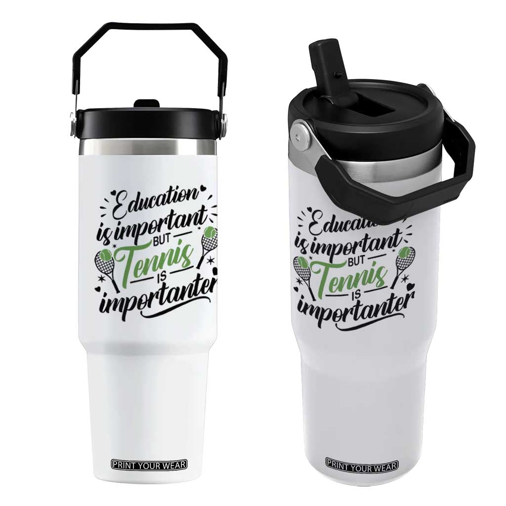 Education Is Important But Tennis Is Importanter Flip Straw Tumbler Funny Tennis Player Gift TS12 One Size: 30 oz White Print Your Wear