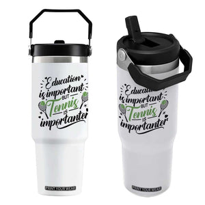 Education Is Important But Tennis Is Importanter Flip Straw Tumbler Funny Tennis Player Gift TS12 One Size: 30 oz White Print Your Wear