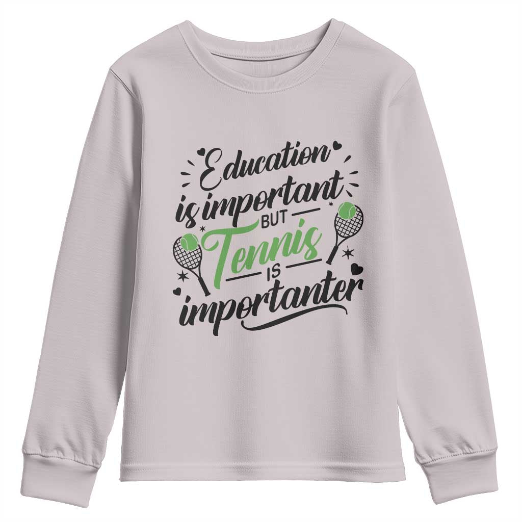 Education Is Important But Tennis Is Importanter Youth Sweatshirt Funny Tennis Player Gift TS12 Ice Gray Print Your Wear