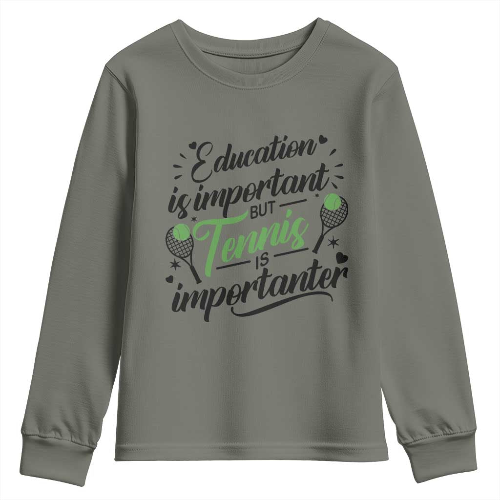 Education Is Important But Tennis Is Importanter Youth Sweatshirt Funny Tennis Player Gift TS12 Military Green Print Your Wear