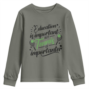 Education Is Important But Tennis Is Importanter Youth Sweatshirt Funny Tennis Player Gift TS12 Military Green Print Your Wear