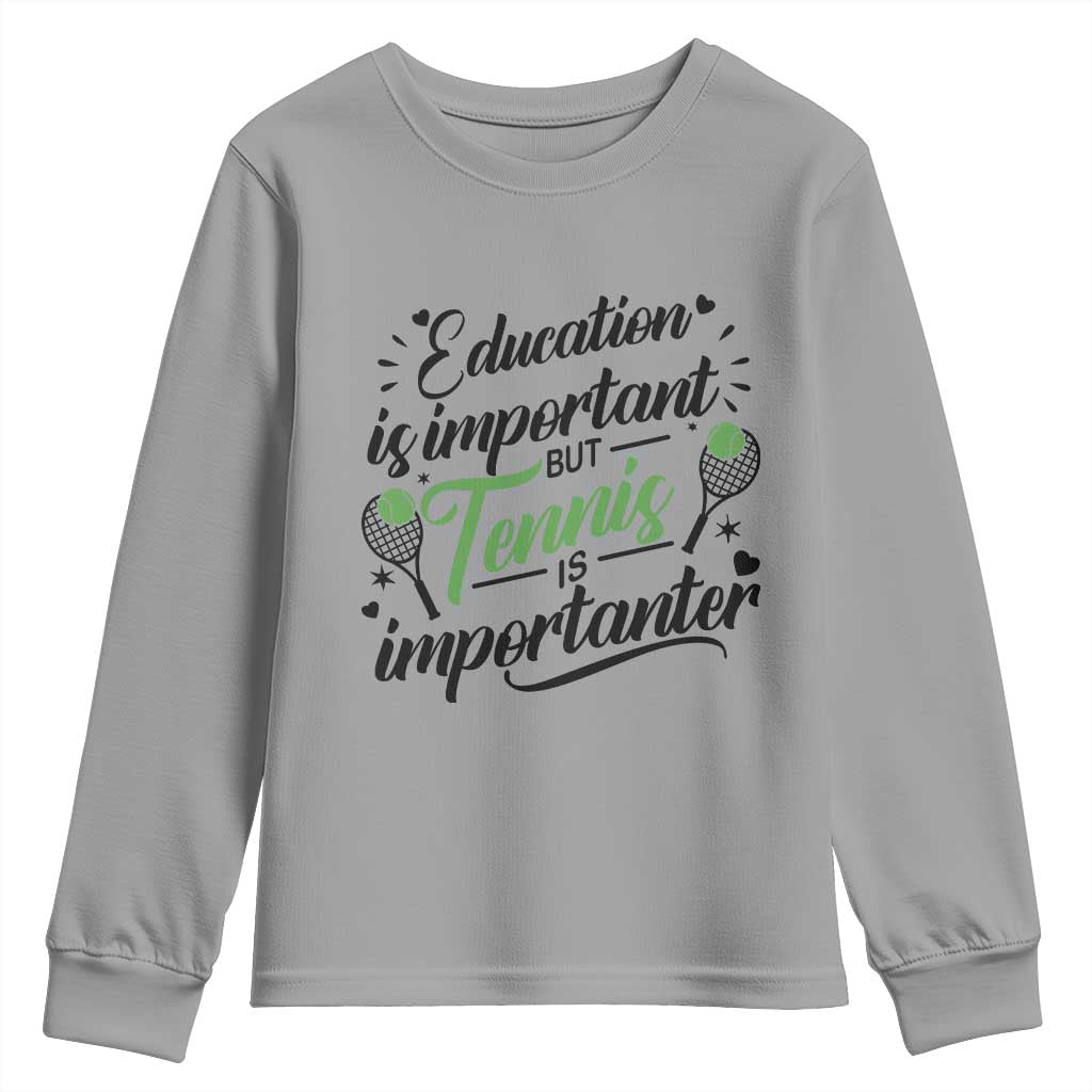 Education Is Important But Tennis Is Importanter Youth Sweatshirt Funny Tennis Player Gift TS12 Sport Gray Print Your Wear