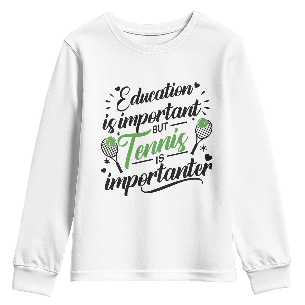 Education Is Important But Tennis Is Importanter Youth Sweatshirt Funny Tennis Player Gift TS12 White Print Your Wear