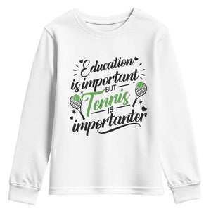 Education Is Important But Tennis Is Importanter Youth Sweatshirt Funny Tennis Player Gift TS12 White Print Your Wear