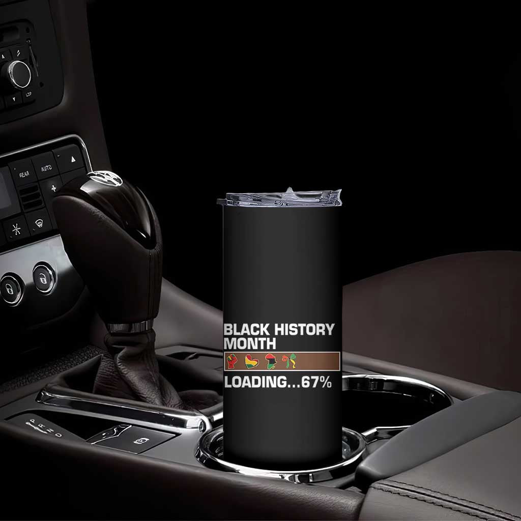 Funny Black History Month Loading Skinny Tumbler Six Seven Meme TS12 Print Your Wear