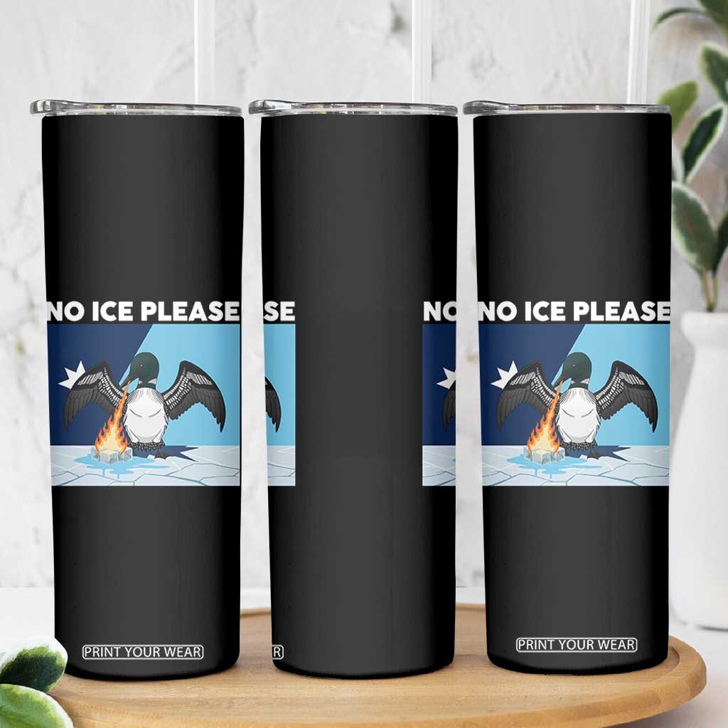 Funny Fire Breathing Loon Skinny Tumbler No Ice Please TS12 Print Your Wear