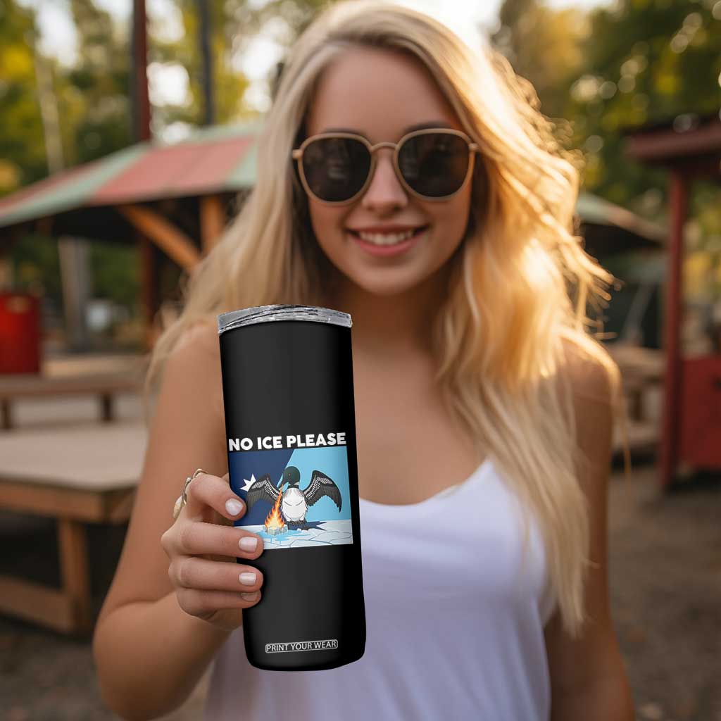 Funny Fire Breathing Loon Skinny Tumbler No Ice Please TS12 Print Your Wear