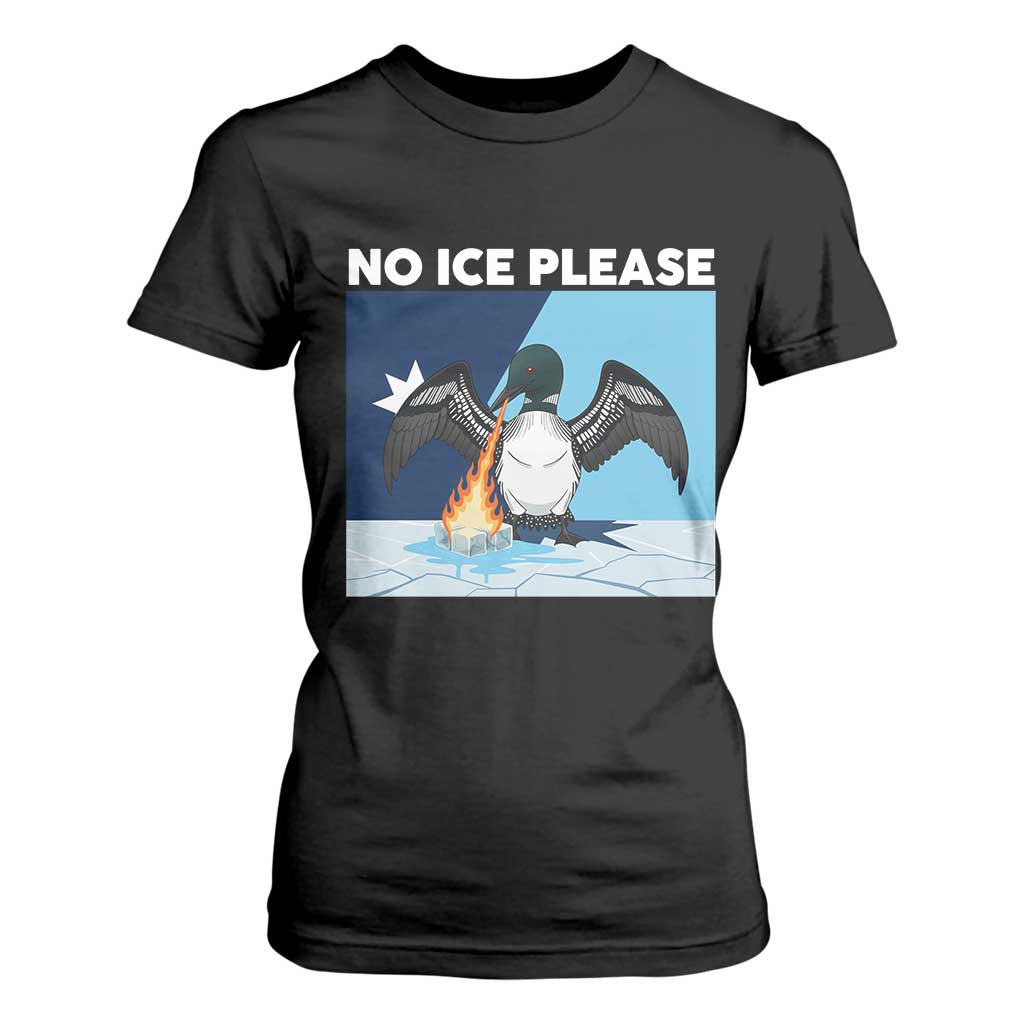 Funny Fire Breathing Loon T Shirt For Women No Ice Please TS12 Black Print Your Wear