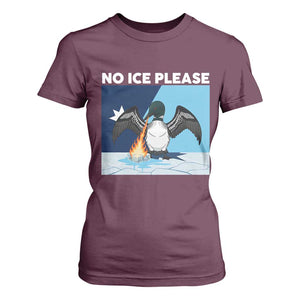 Funny Fire Breathing Loon T Shirt For Women No Ice Please TS12 Maroon Print Your Wear