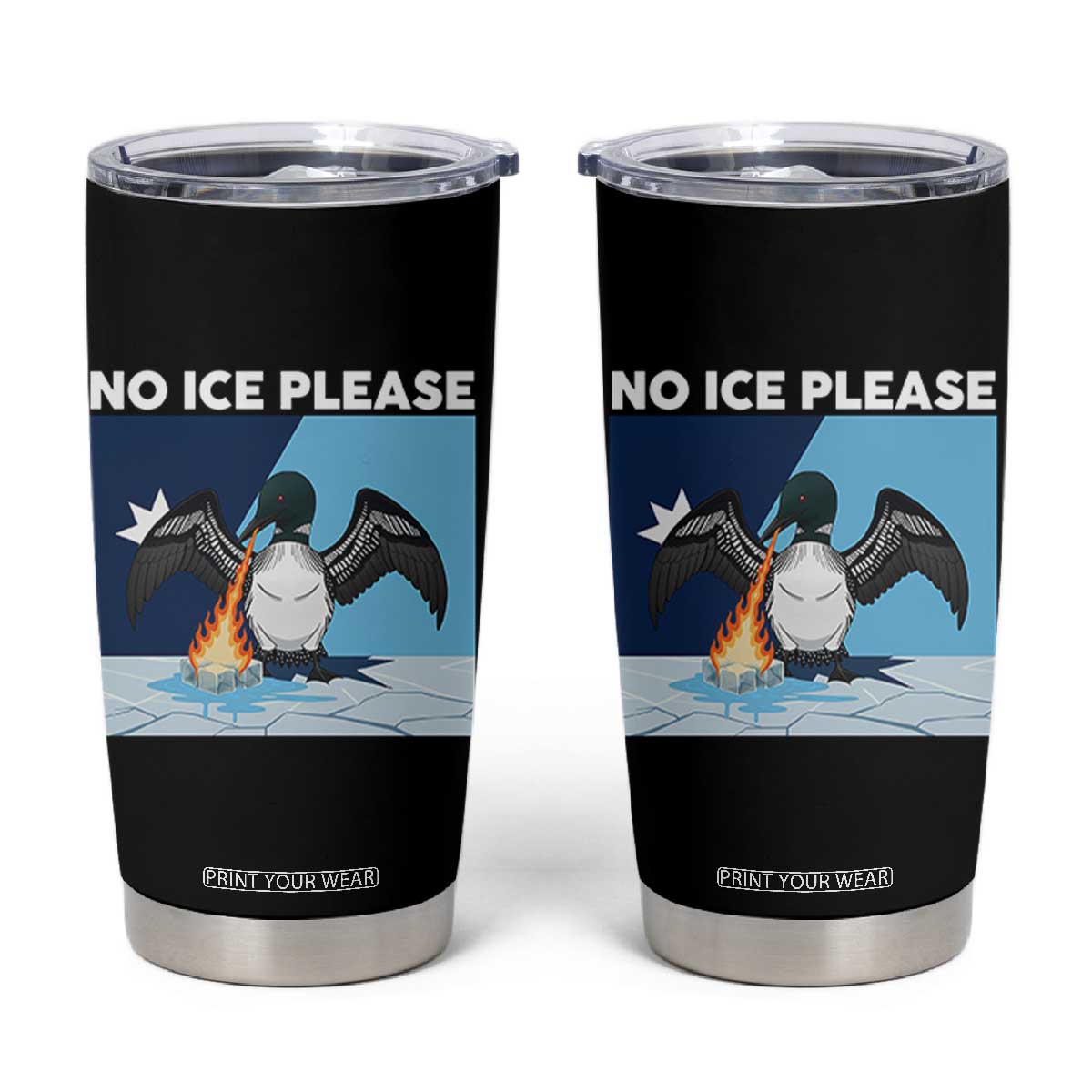 Funny Fire Breathing Loon Tumbler Cup No Ice Please TS12 Black Print Your Wear