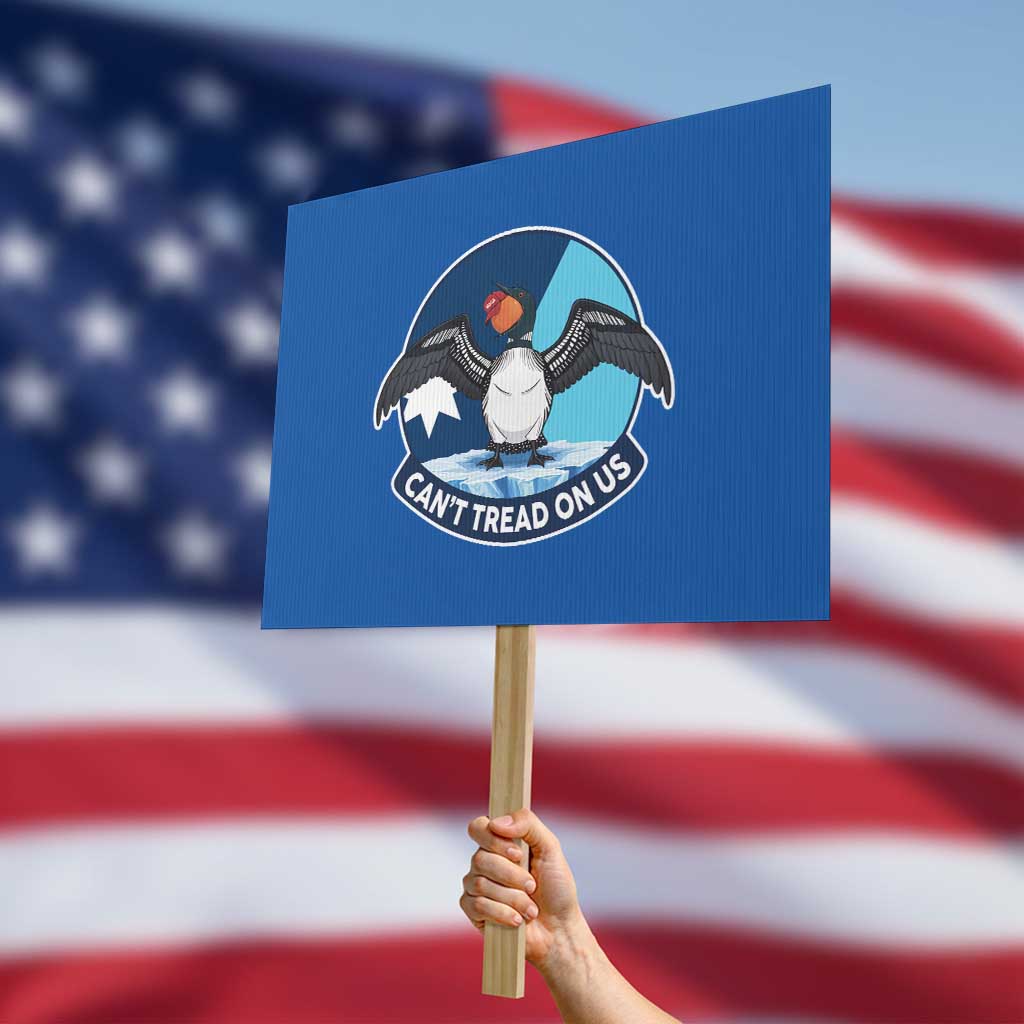 Can Not Tread On Us Protest Sign Common Loon No Ice Please TS12 Horizontal 18