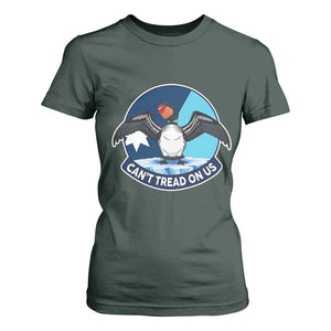 Can Not Tread On Us T Shirt For Women Common Loon No Ice Please TS12 Dark Forest Green Print Your Wear