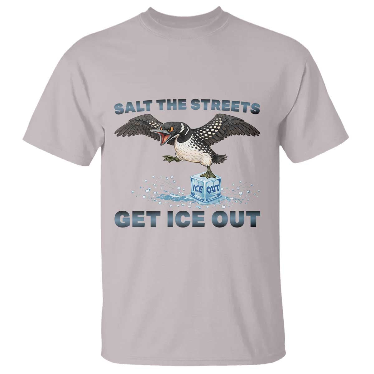 Minnesota Loon Salt The Streets Get Ice Out T Shirt TS12 Ice Gray Print Your Wear