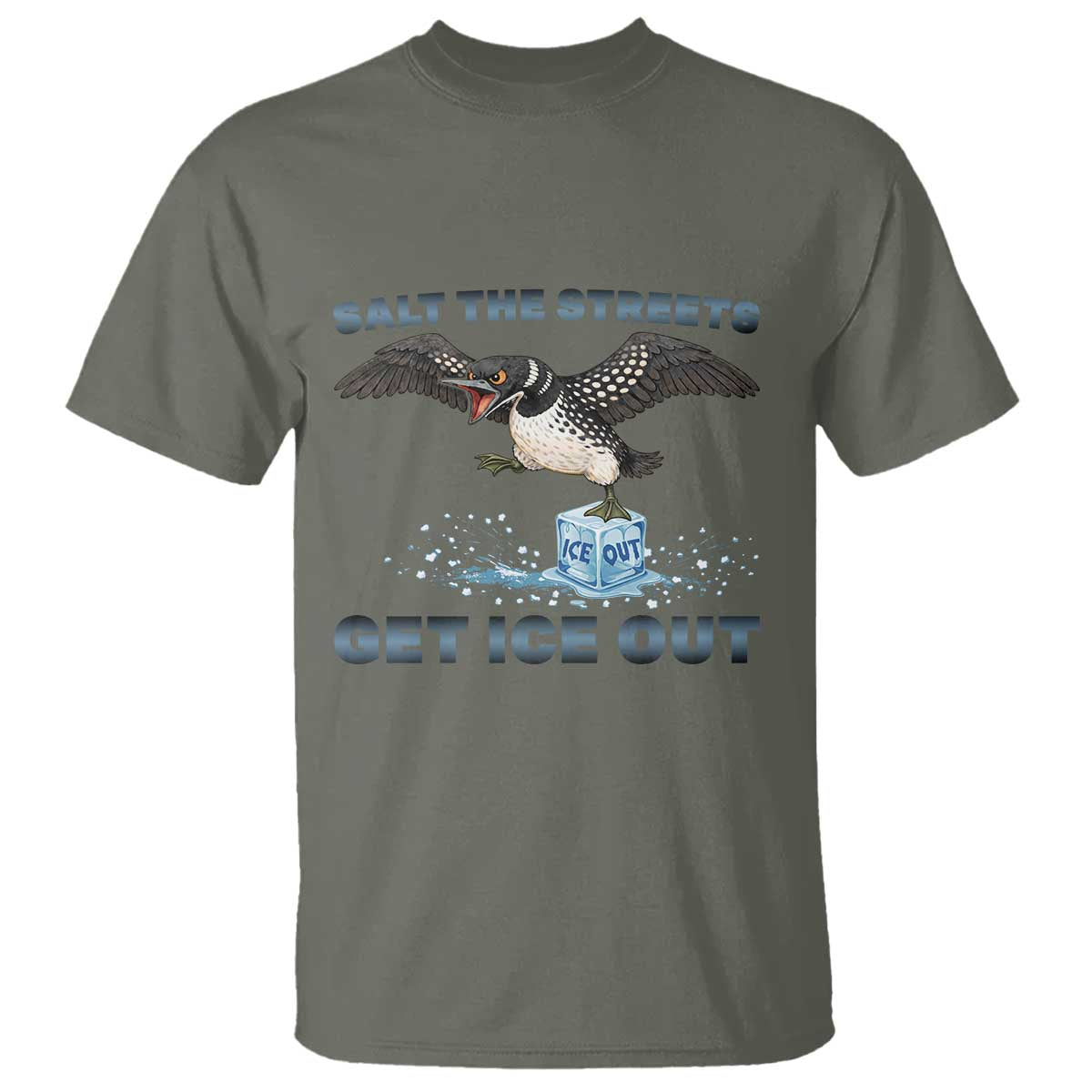 Minnesota Loon Salt The Streets Get Ice Out T Shirt TS12 Military Green Print Your Wear